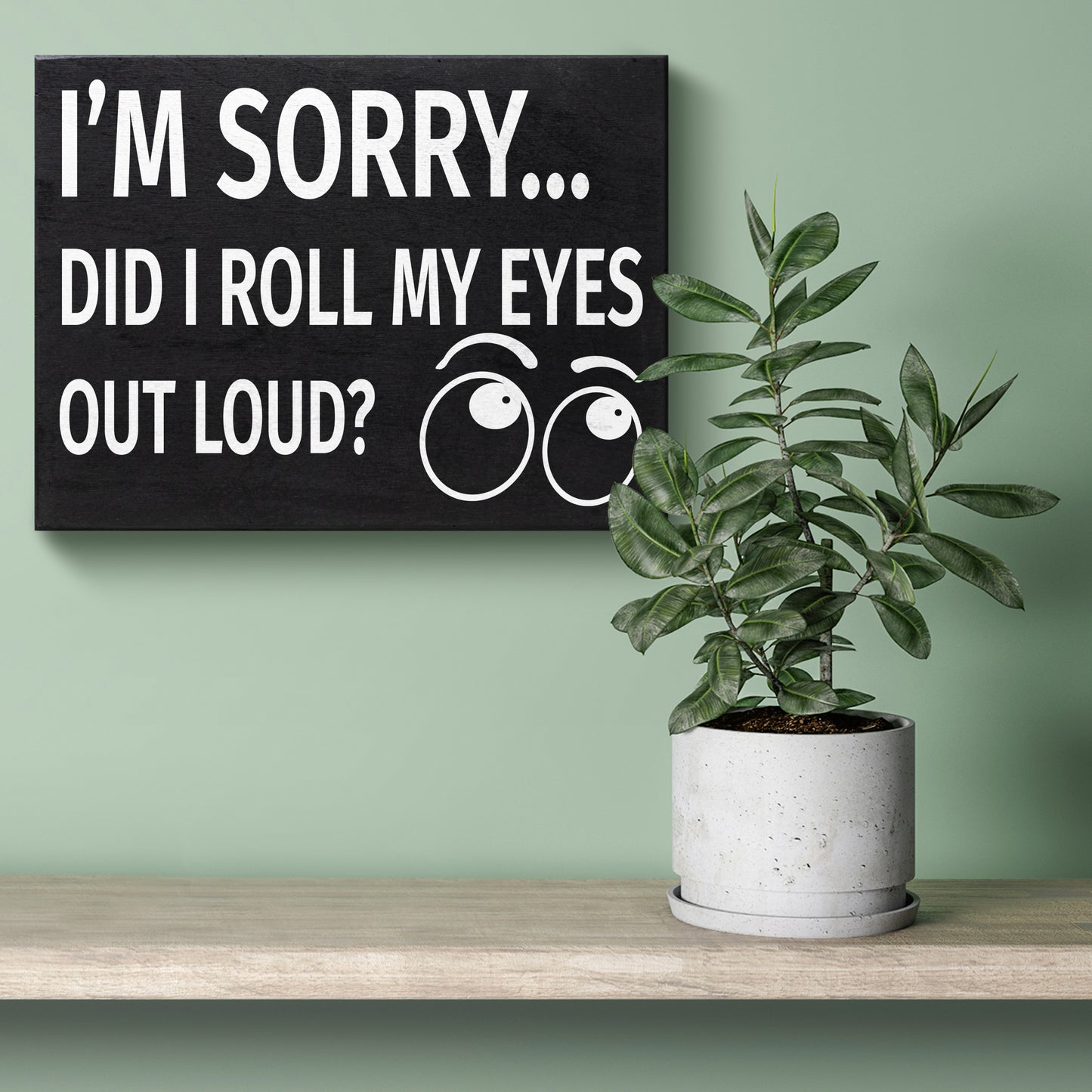 JennyGems I'm Sorry Did I Roll My Eyes Out Loud Funny Wooden Sign