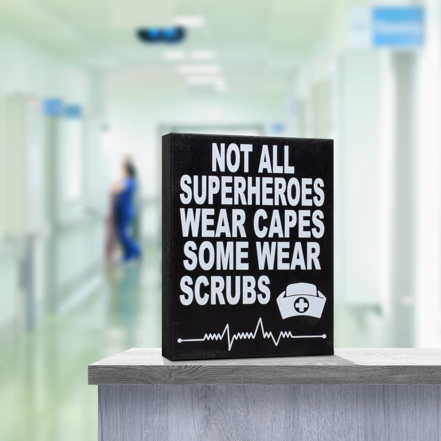 Not All SuperHeroes Wear Capes Some Wear Scrubs Wood Sign
