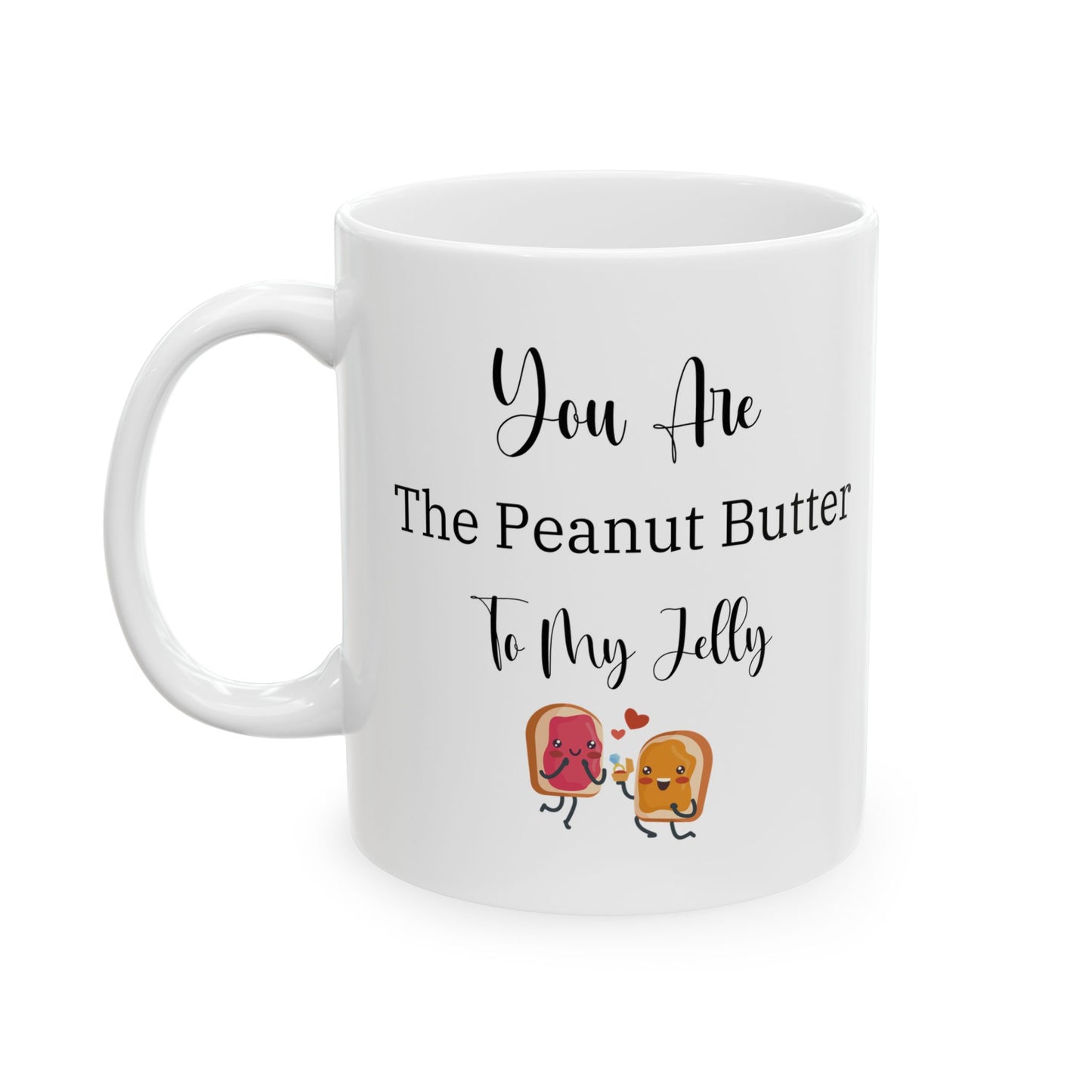 You're the Peanut Butter to My Jelly Ceramic Mug — Romantic Couple's Coffee Gift (11oz, 15oz)