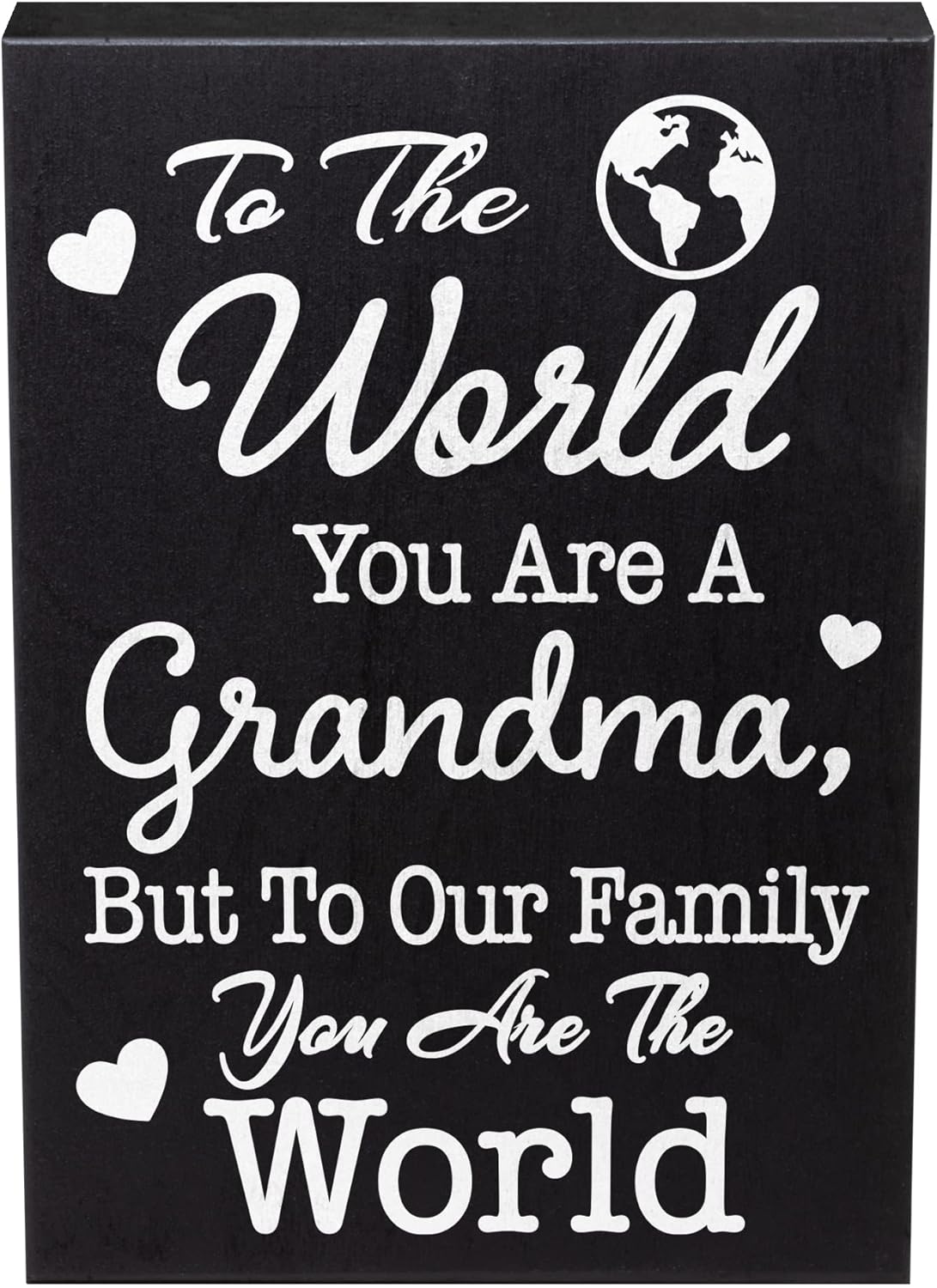 To The World You Are a Grandma But To Our Family You Are The World