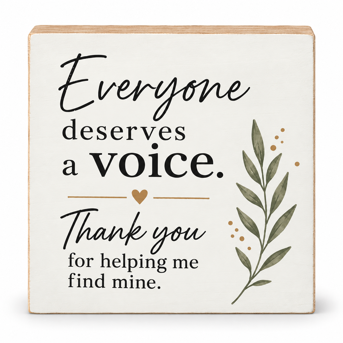 A square decorative wooden sign with a cream face and natural wood edges. The sign features the text 'Everyone deserves a voice.