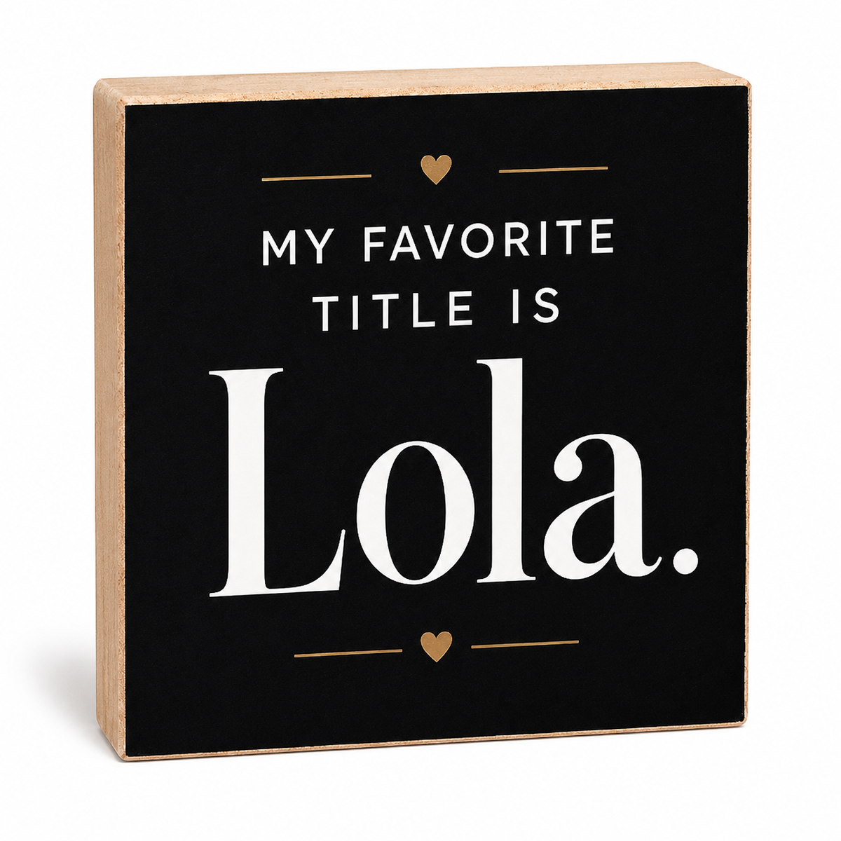 A square decorative wooden block sign with a black front panel and natural wood sides. The sign reads “MY FAVORITE TITLE IS Lola.