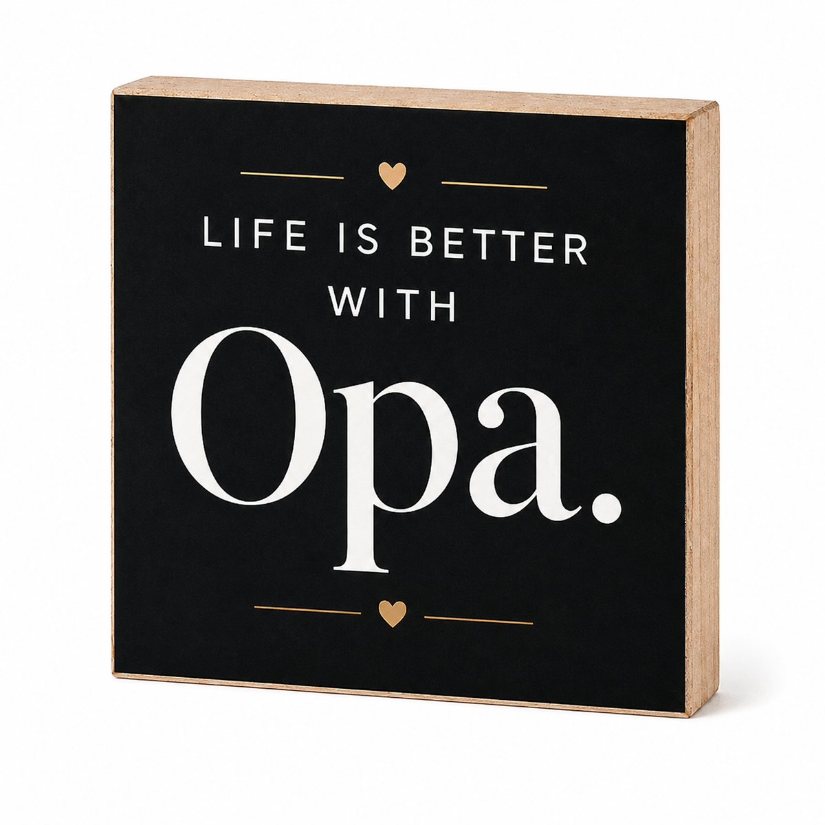 A square decorative wooden sign with a black front panel and natural wood sides, featuring the phrase “LIFE IS BETTER WITH Opa.” in white lettering with small gold heart accents, shown on a white background.