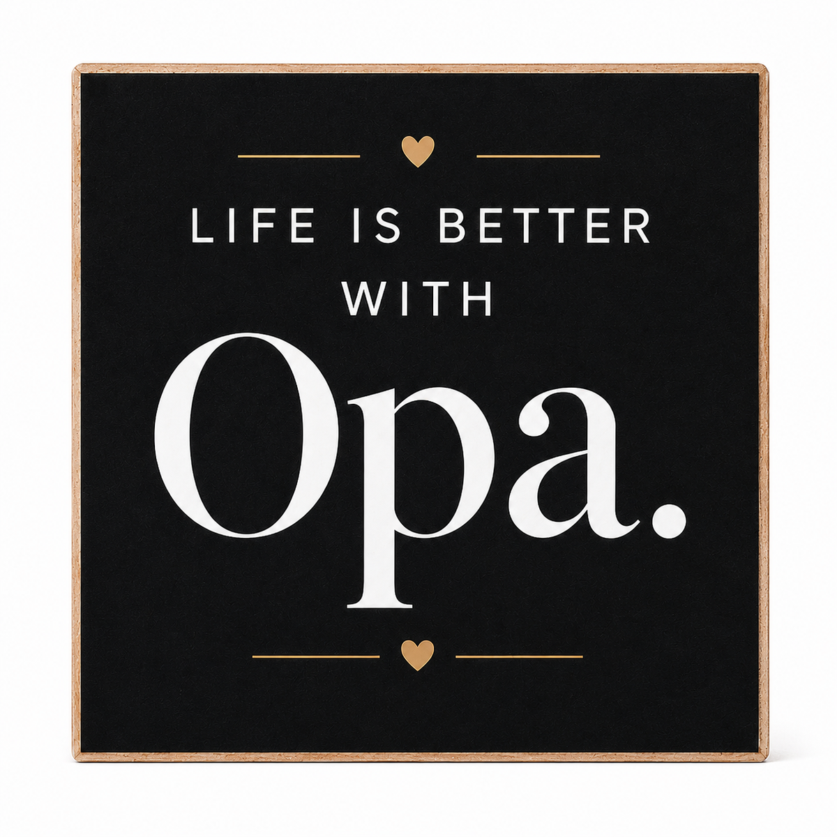Square decorative wall sign with a black face, light wood border, and the phrase “LIFE IS BETTER WITH Opa.” in white lettering with small gold heart and line accents, shown on a white background.