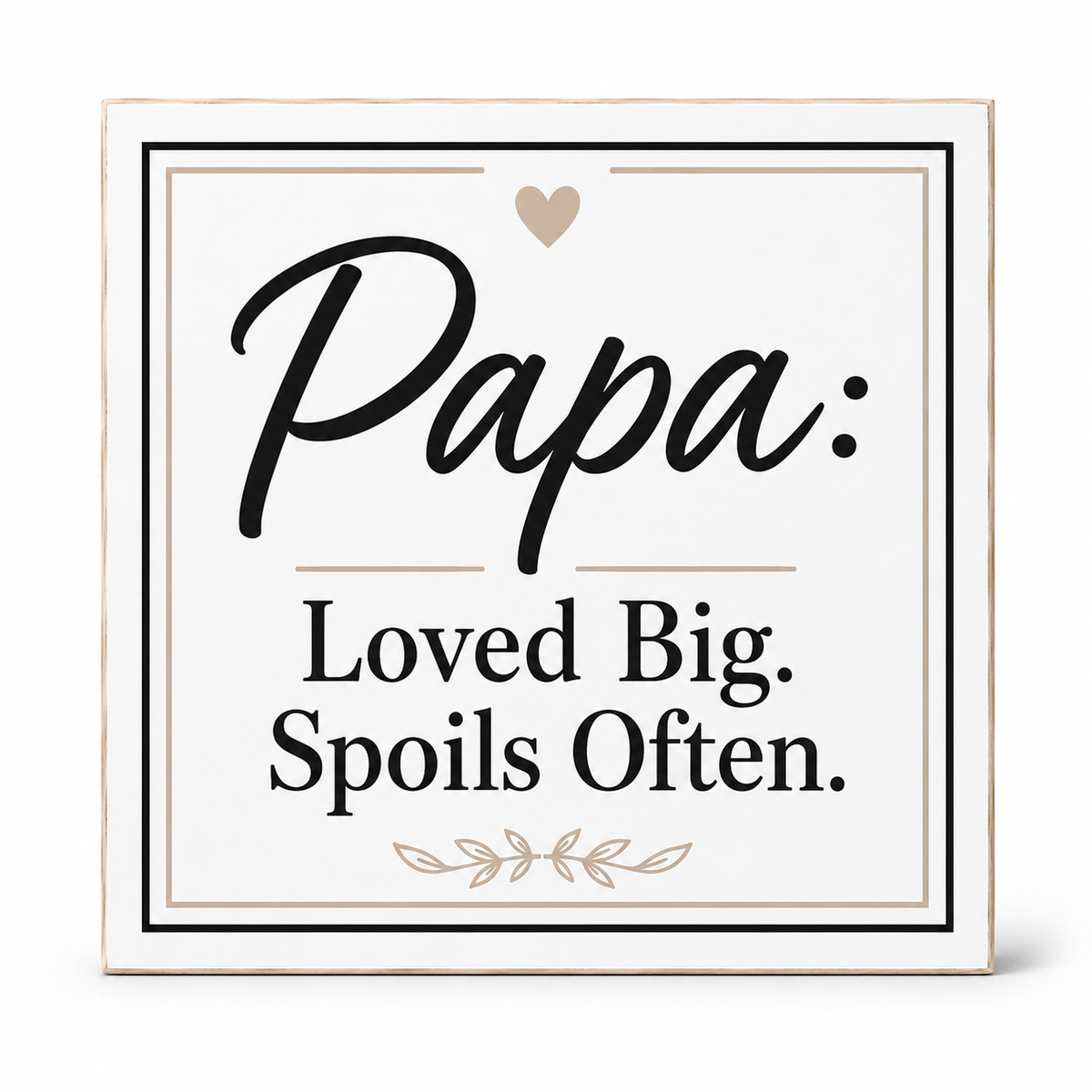 Square decorative sign with the phrase 'Papa: Loved Big. Spoils Often.