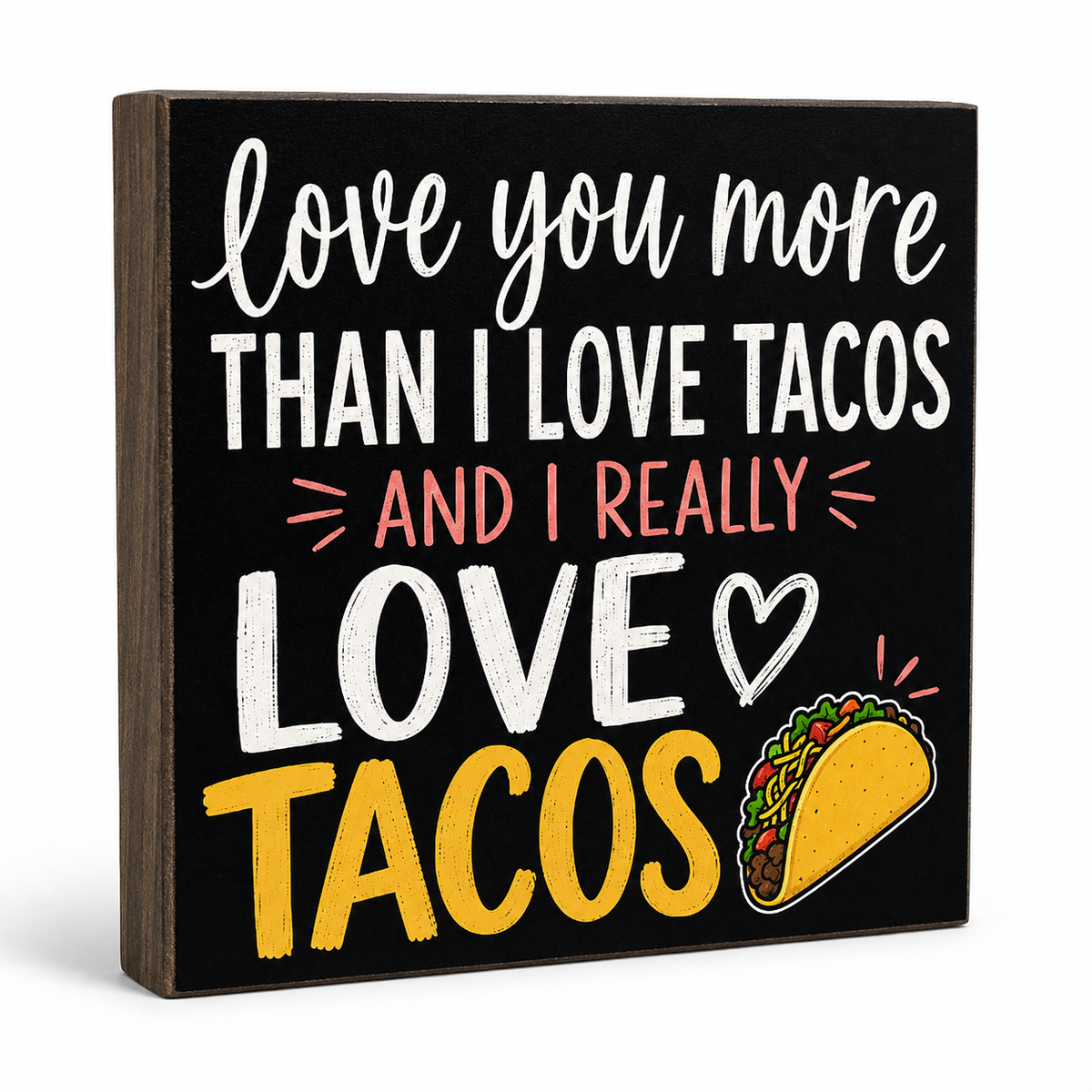 I Love You More Than I Love Tacos and I Really Love Tacos Wood Sign