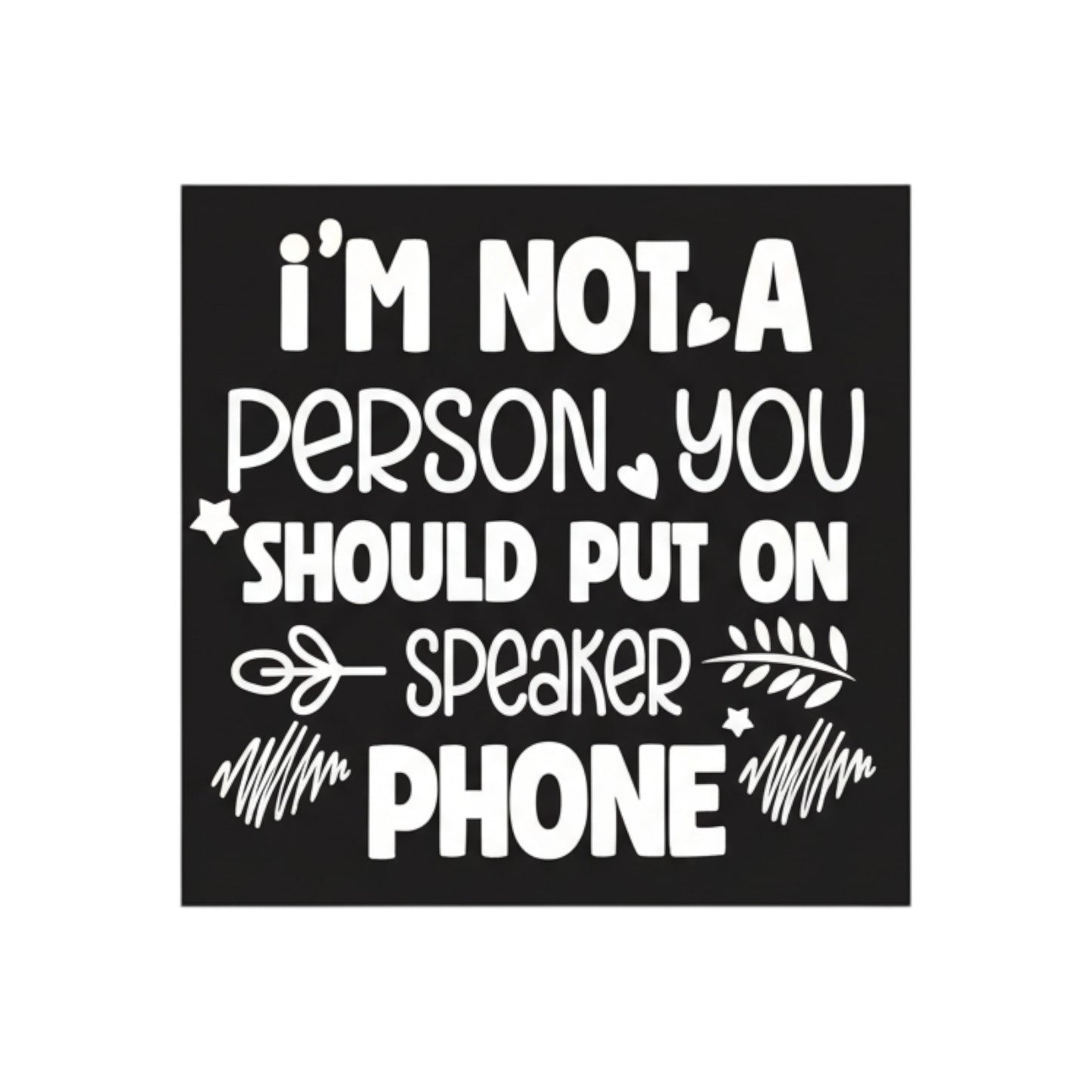 I'm Not a Person You Should Put on Speaker Phone Magnet - 3x3 Inch