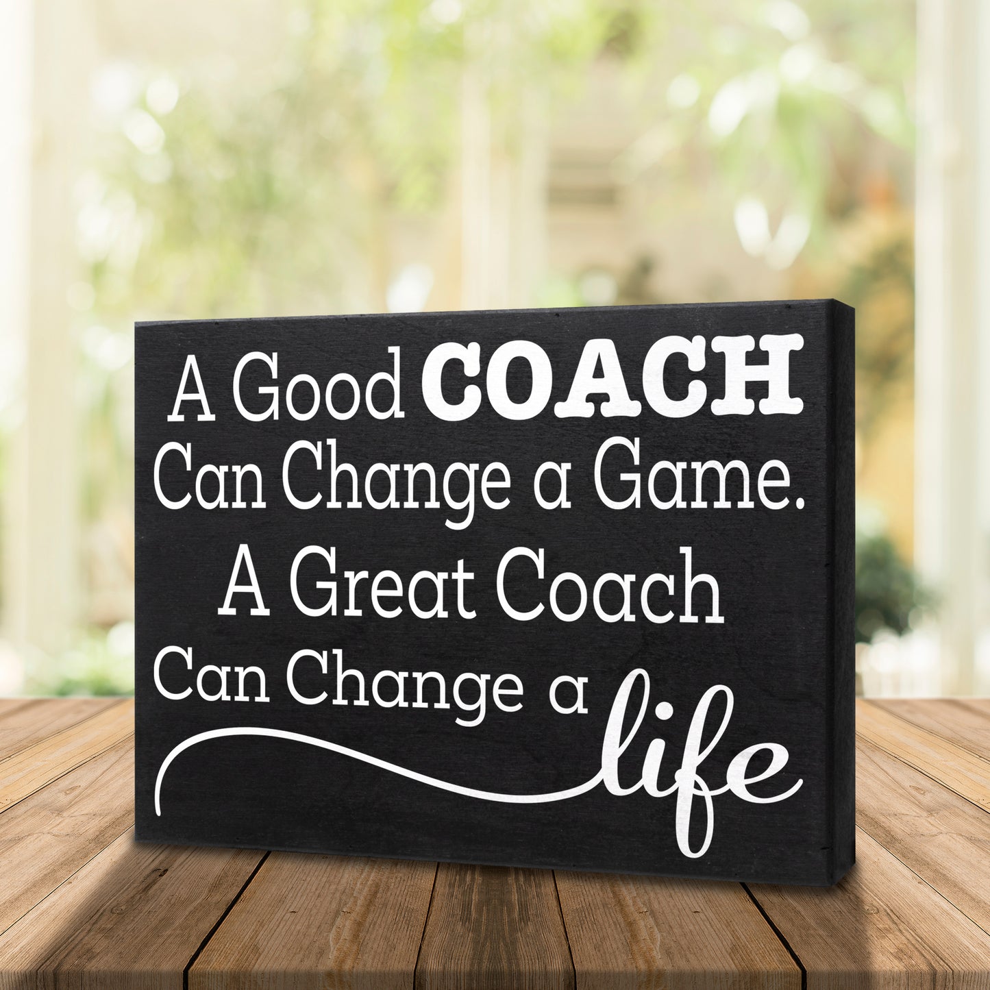A Good Coach Can Change a Game, A Great Coach Can Change a Life Wooden Sign
