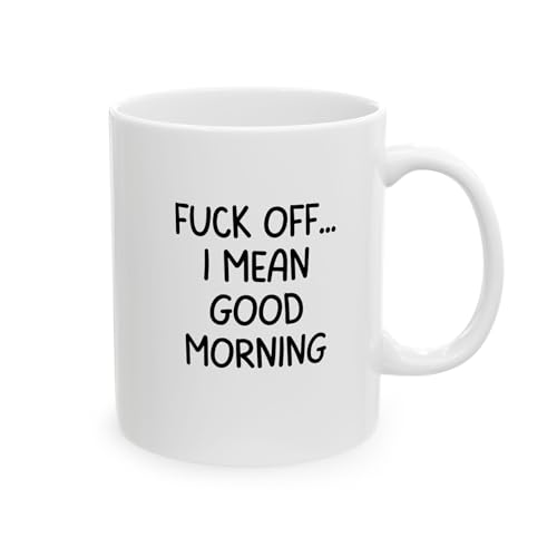 Fuck Off I Mean Good Morning Ceramic Mug
