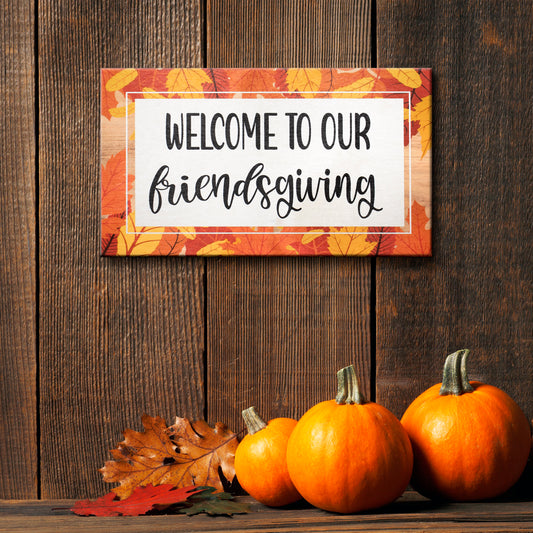 Friendsgiving Decorations, Fall Decor Friendsgiving Sign, Welcome to Our Friendsgiving, Thanksgiving Decorations