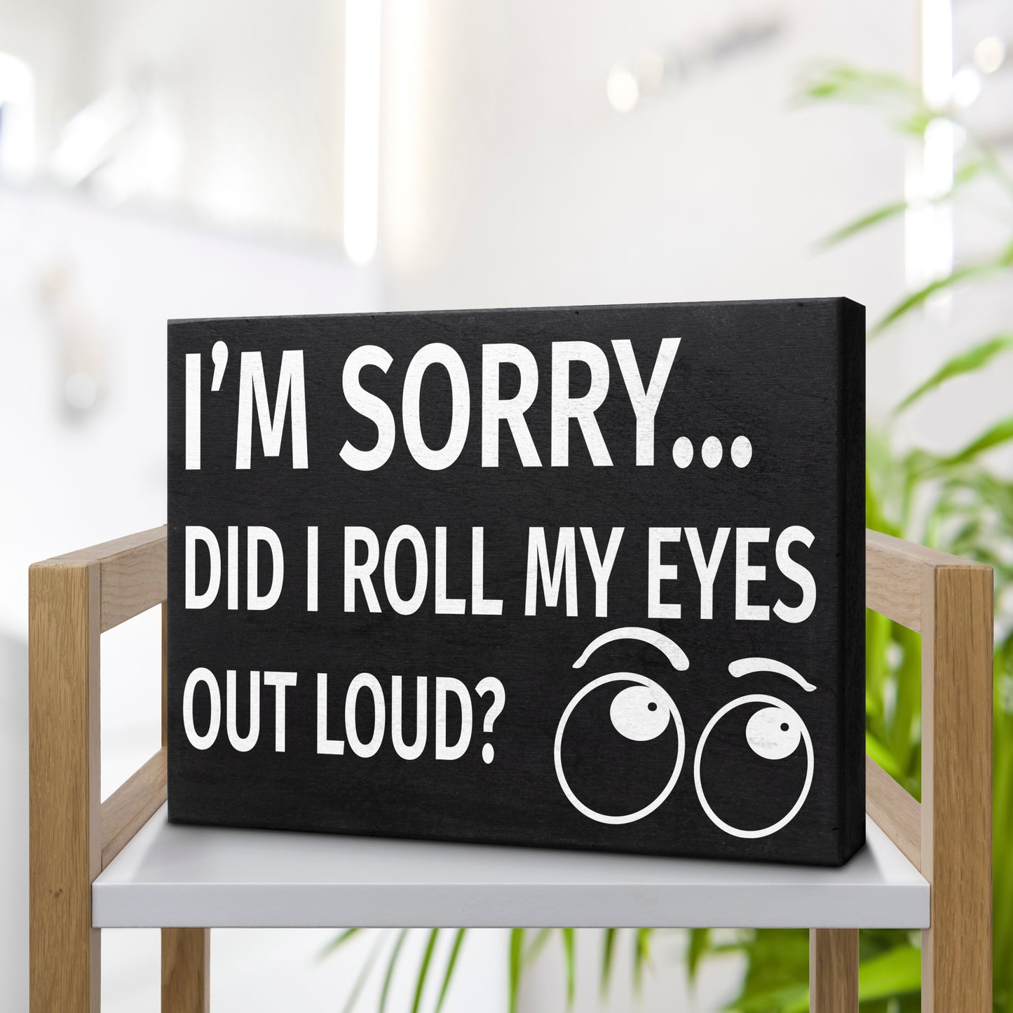 JennyGems I'm Sorry Did I Roll My Eyes Out Loud Funny Wooden Sign