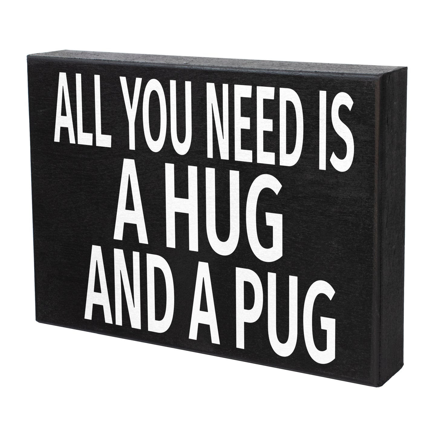 All You Need Is a Hug and a Pug Wooden Sign