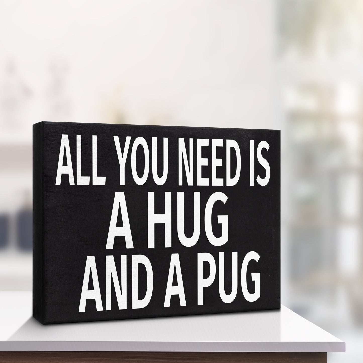 All You Need Is a Hug and a Pug Wooden Sign