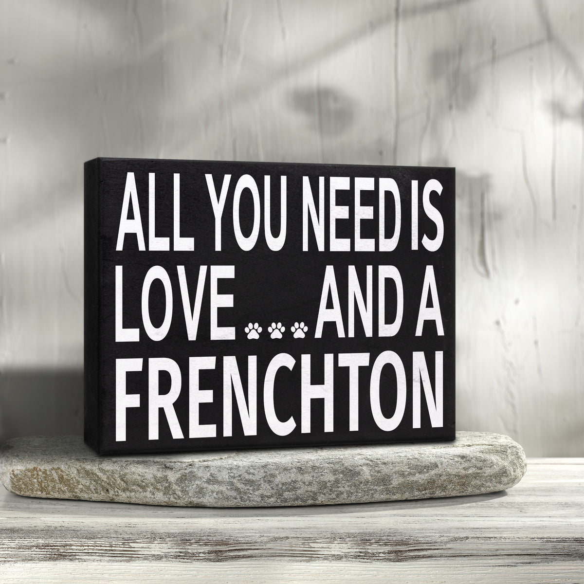 All You Need is Love and a Frenchton Sign and Gift