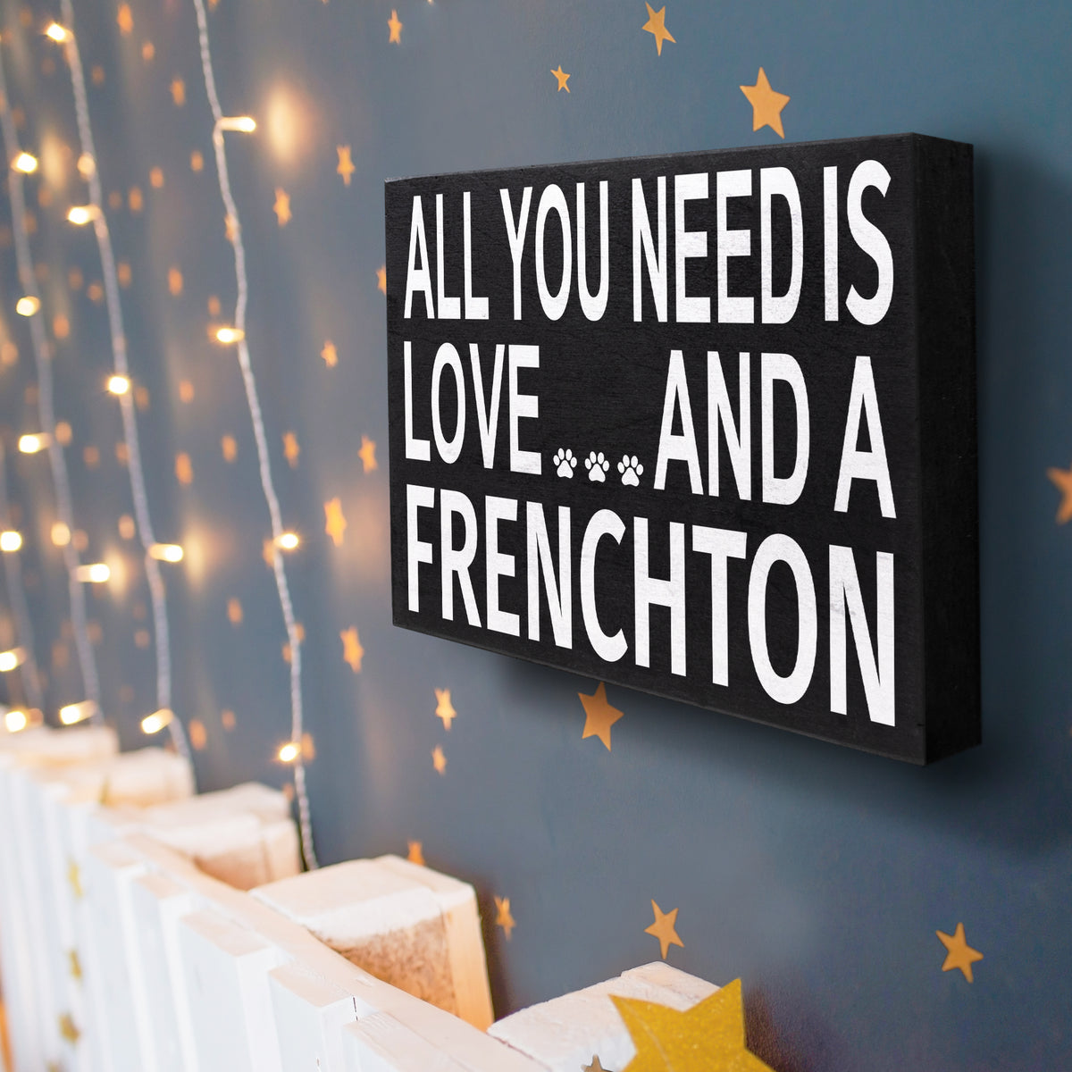All You Need is Love and a Frenchton Sign and Gift