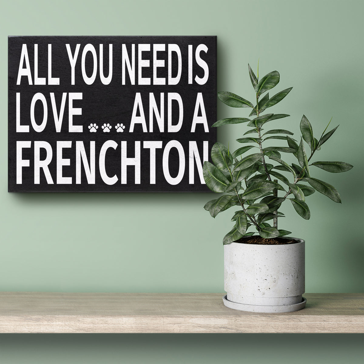 All You Need is Love and a Frenchton Sign and Gift
