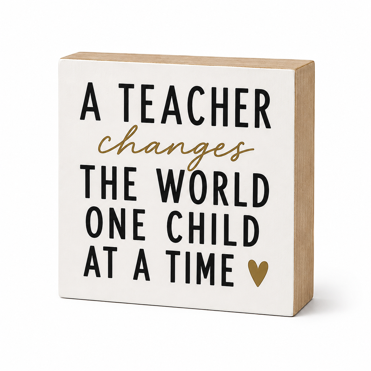 A square decorative wooden sign with a light natural wood side and a white front panel. The front is printed with the quote 'A TEACHER changes THE WORLD ONE CHILD AT A TIME' in black text, with 'changes' in gold script and a small gold heart at the bottom right.