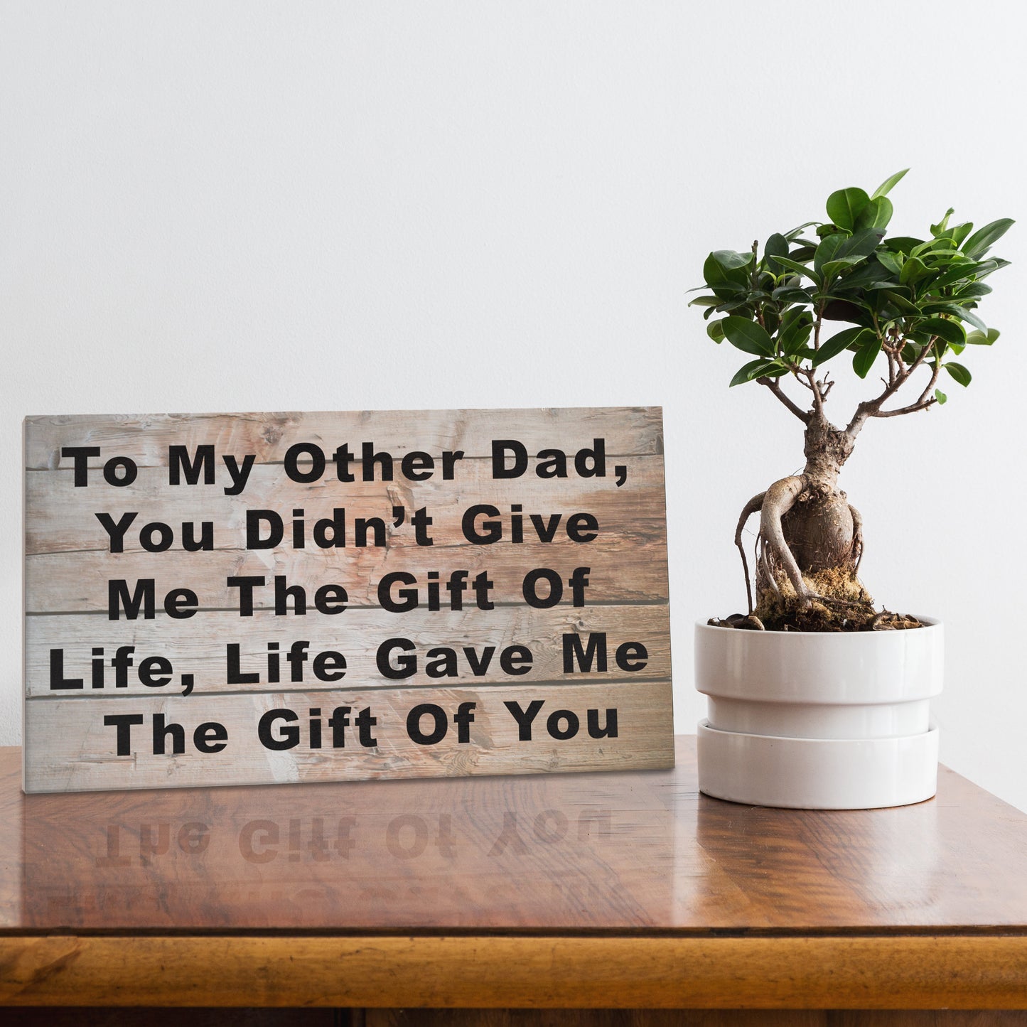 To My Other Dad You Didn't Give Me The Gift Of Life, Life Gave Me The Gift Of You Wooden Sign