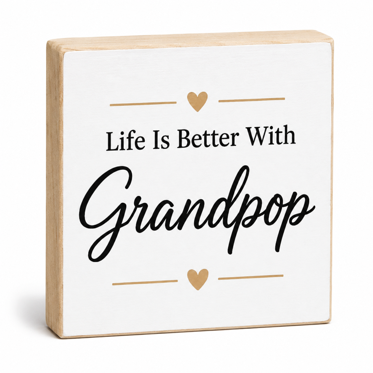 A square wooden block sign with a white front panel and natural wood edges. The sign features the text 'Life Is Better With Grandpop' in black, with small gold heart accents and lines.