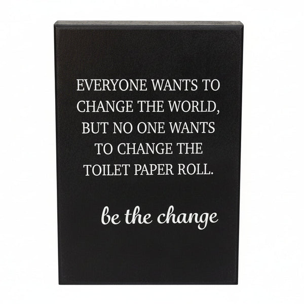 Everyone Wants To Change the World But No One Wants To Change the Toilet Paper, Funny Bathroom Decor Bathroom Signs Guest Bathroom, 6x8 Inch Wood Sign
