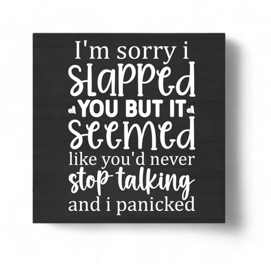 I'm Sorry I Slapped You But You Didn't Stop Talking Magnet - 3 x 3 Inch