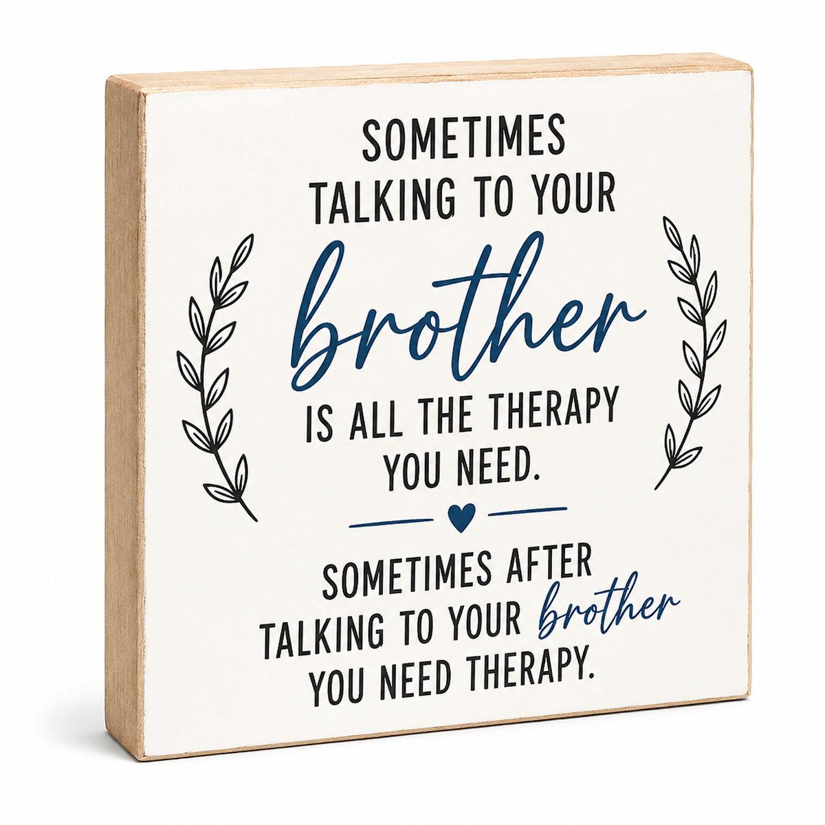 A square decorative wooden sign with a light natural wood edge and an off-white face, printed with a humorous quote about talking to your brother. The quote features black and navy blue text with small leafy illustrations on both sides.