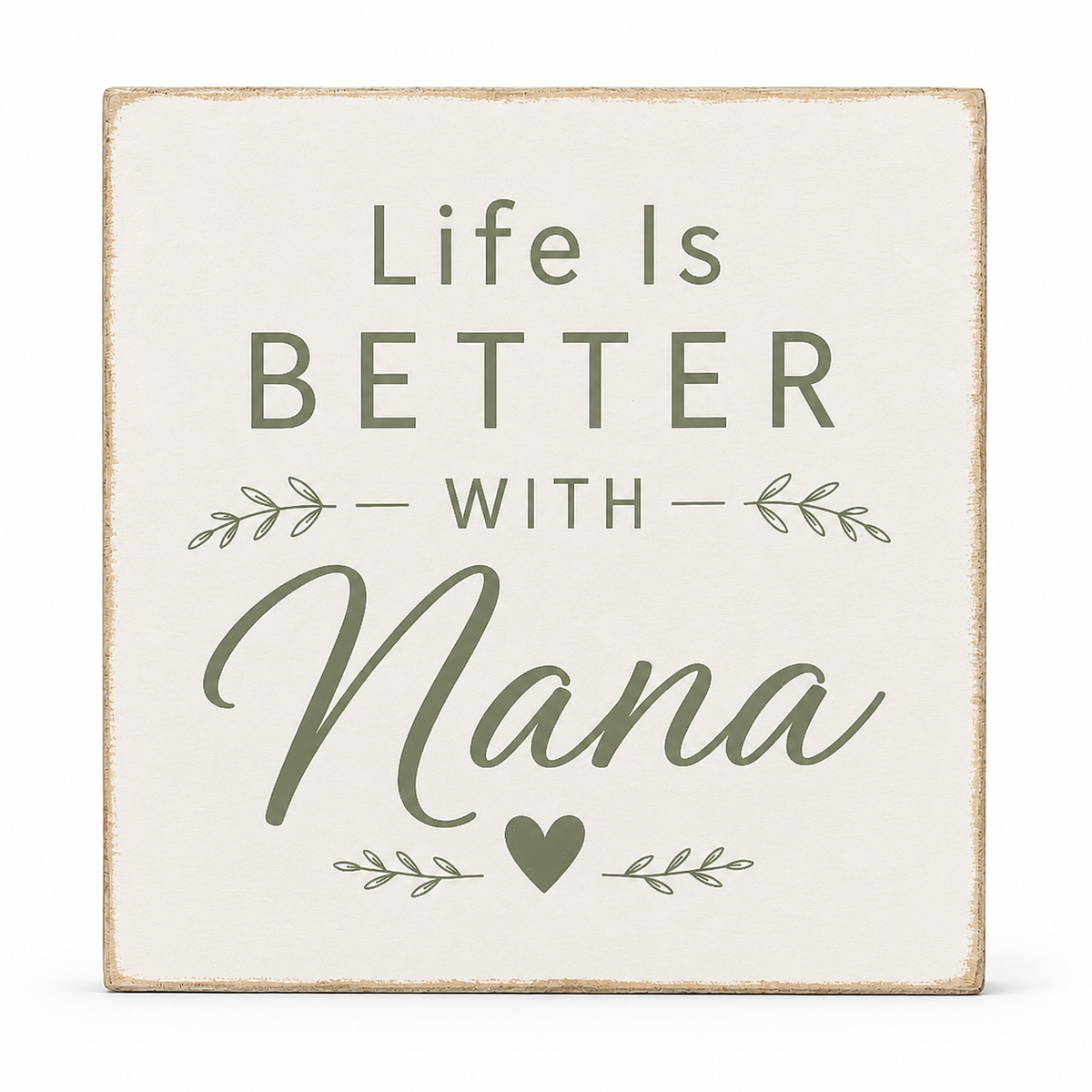 A square decorative sign with a distressed cream background and rustic tan edges. The sign features the phrase 'Life Is BETTER WITH Nana' in muted sage green lettering, accented with small leafy branches and a heart.