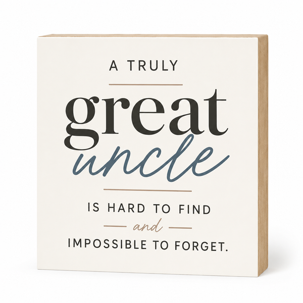 A square decorative sign with a cream face and natural wood edges, featuring the phrase 'A TRULY great uncle IS HARD TO FIND and IMPOSSIBLE TO FORGET.' in black and blue-gray lettering.