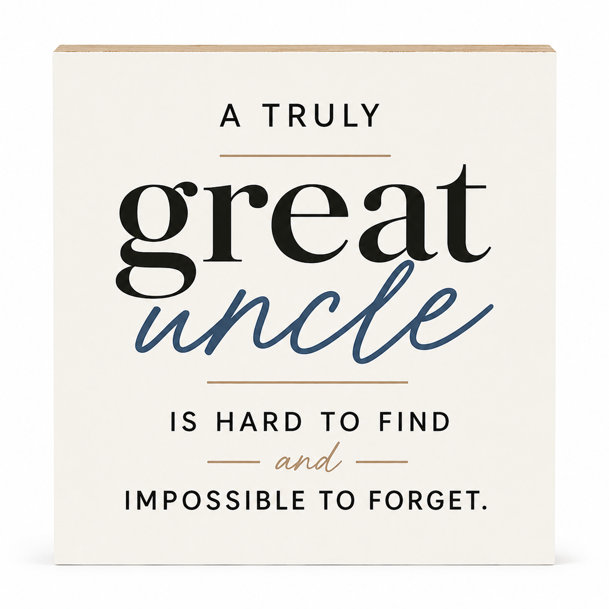 A square cream-colored wooden sign with a natural wood edge, featuring the text 'A TRULY great uncle IS HARD TO FIND and IMPOSSIBLE TO FORGET.' in black and blue lettering, set against a plain white background.