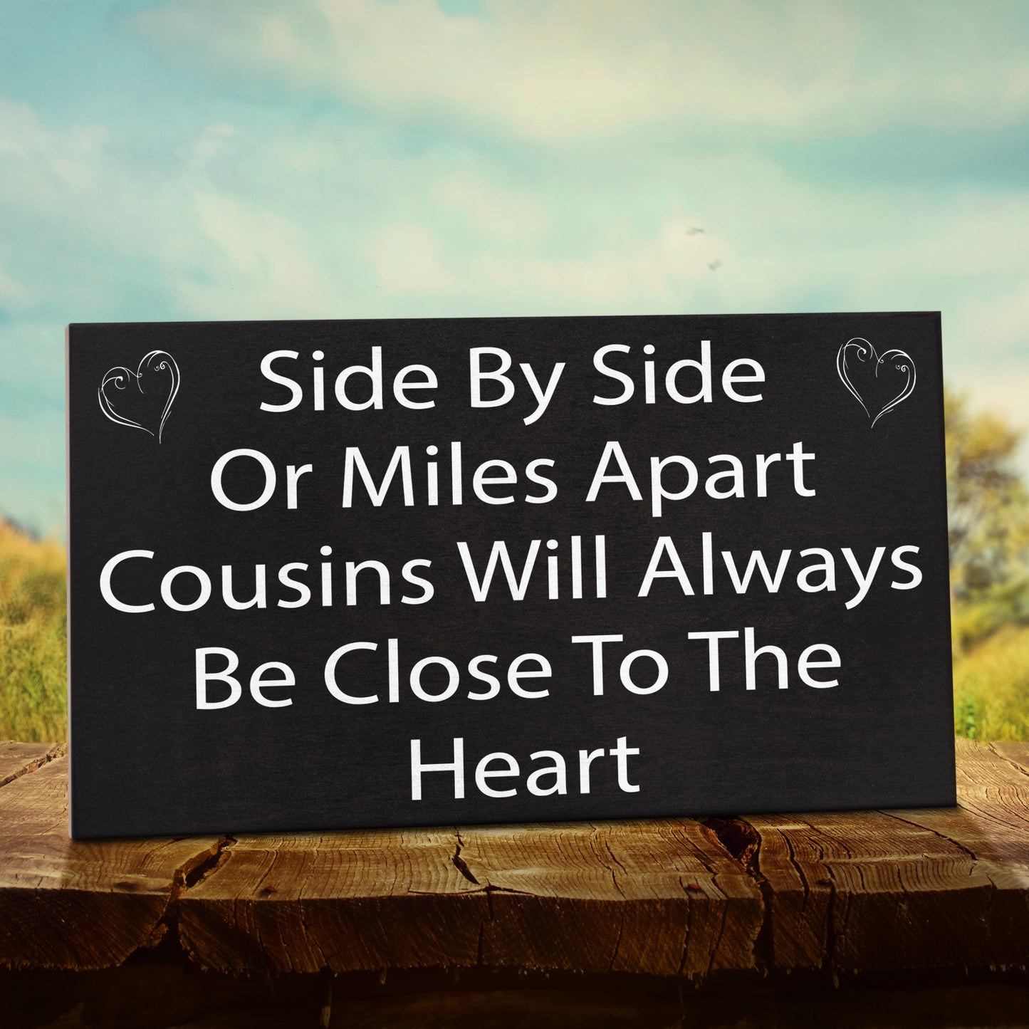 Side By Side or Miles Apart Cousins Will Always Be Close To the Heart Wooden Sign