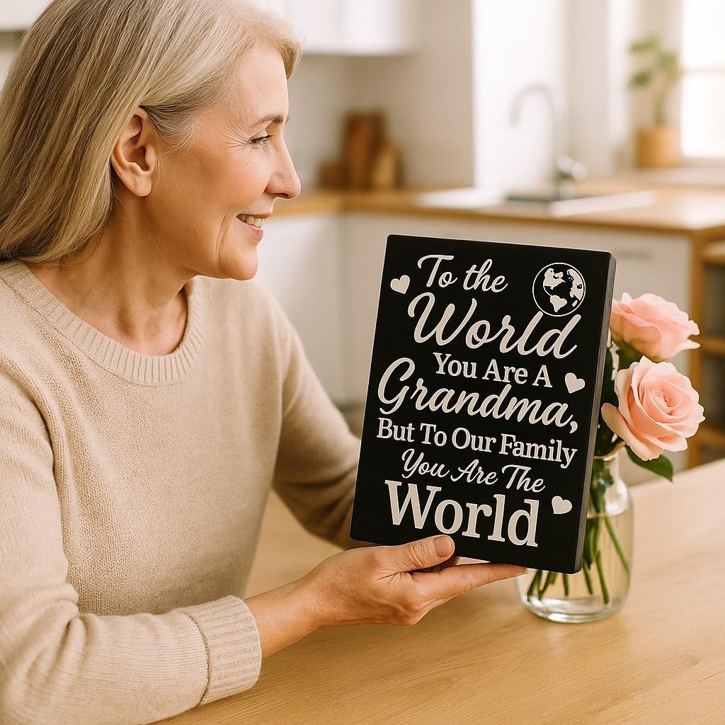 To The World You Are a Grandma But To Our Family You Are The World
