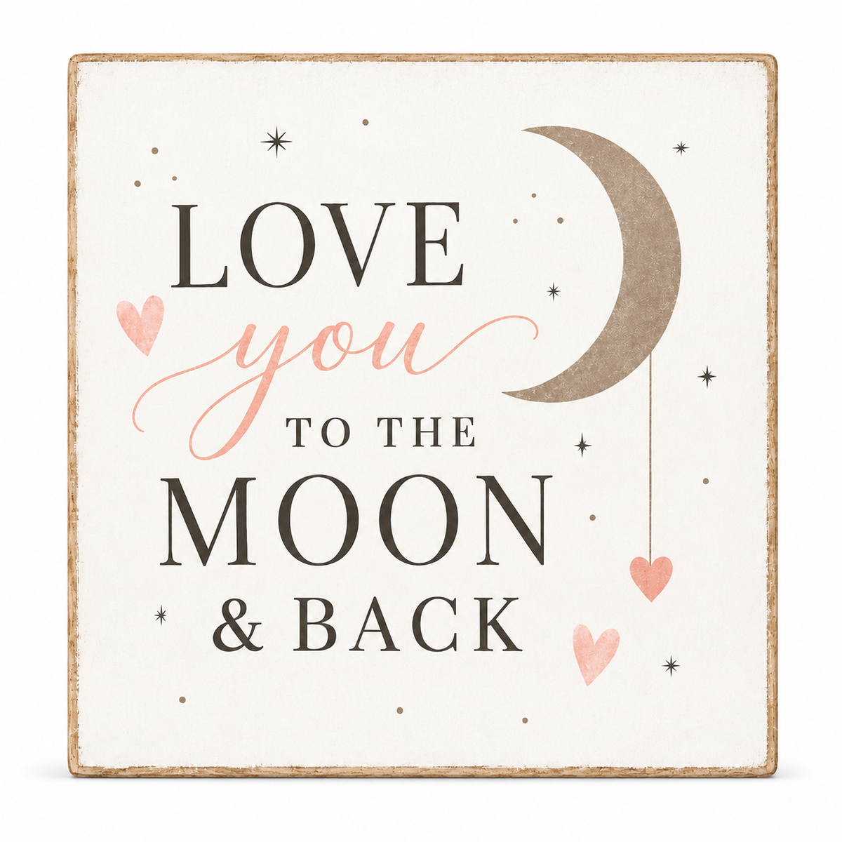 Square decorative wall sign with the phrase “LOVE you TO THE MOON & BACK” in dark gray and blush pink lettering, plus a tan crescent moon, small stars, and pink hearts on an off-white background with a distressed wood edge.