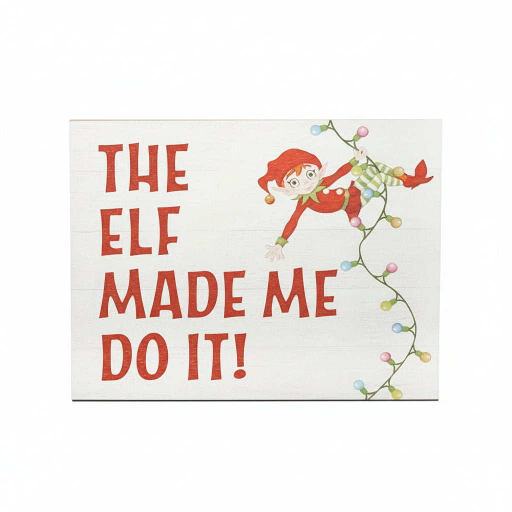 Decorative Christmas Sayings Holiday Farmhouse (The Elf Made Me Do It)