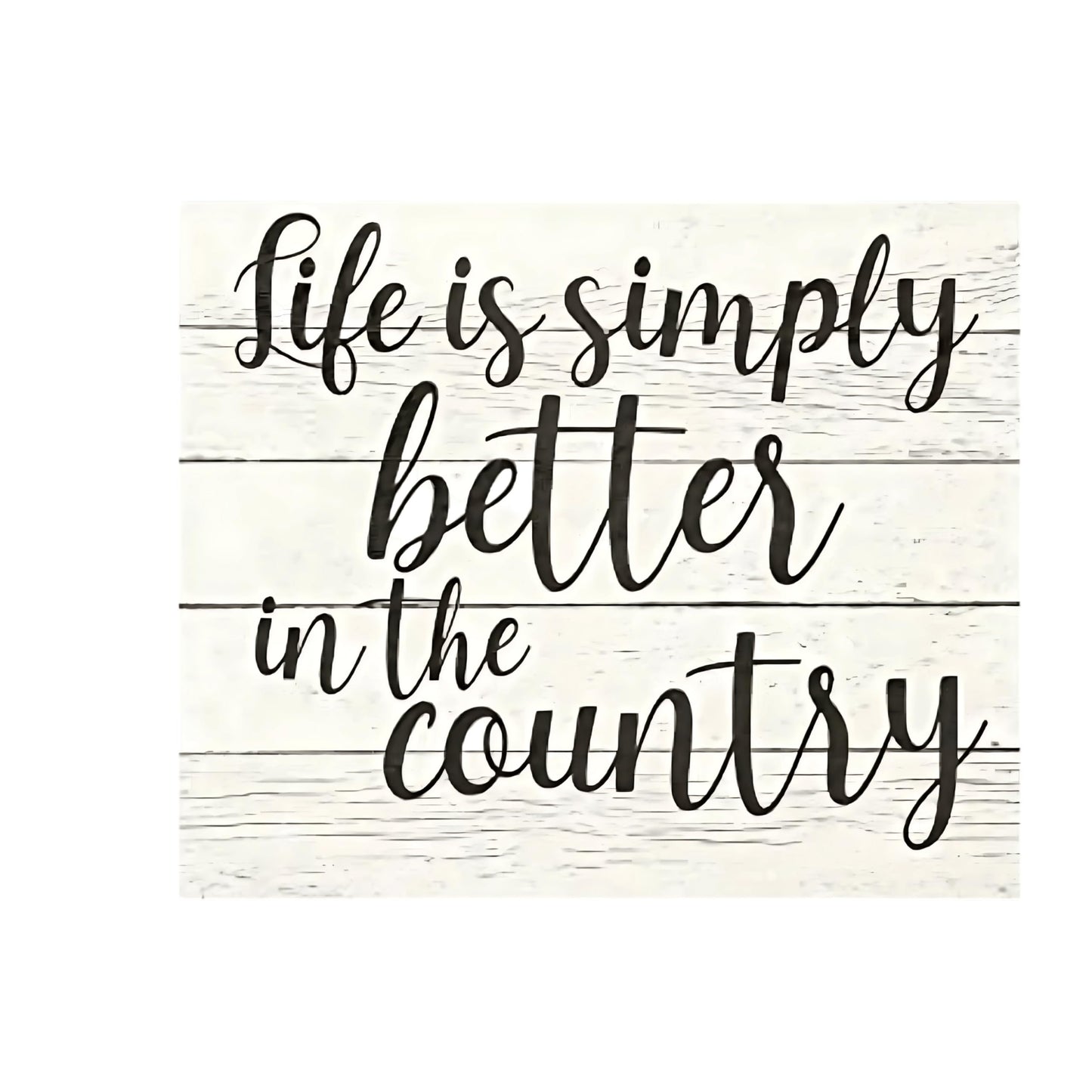 Life Is Simply Better In The Country Wooden Sign