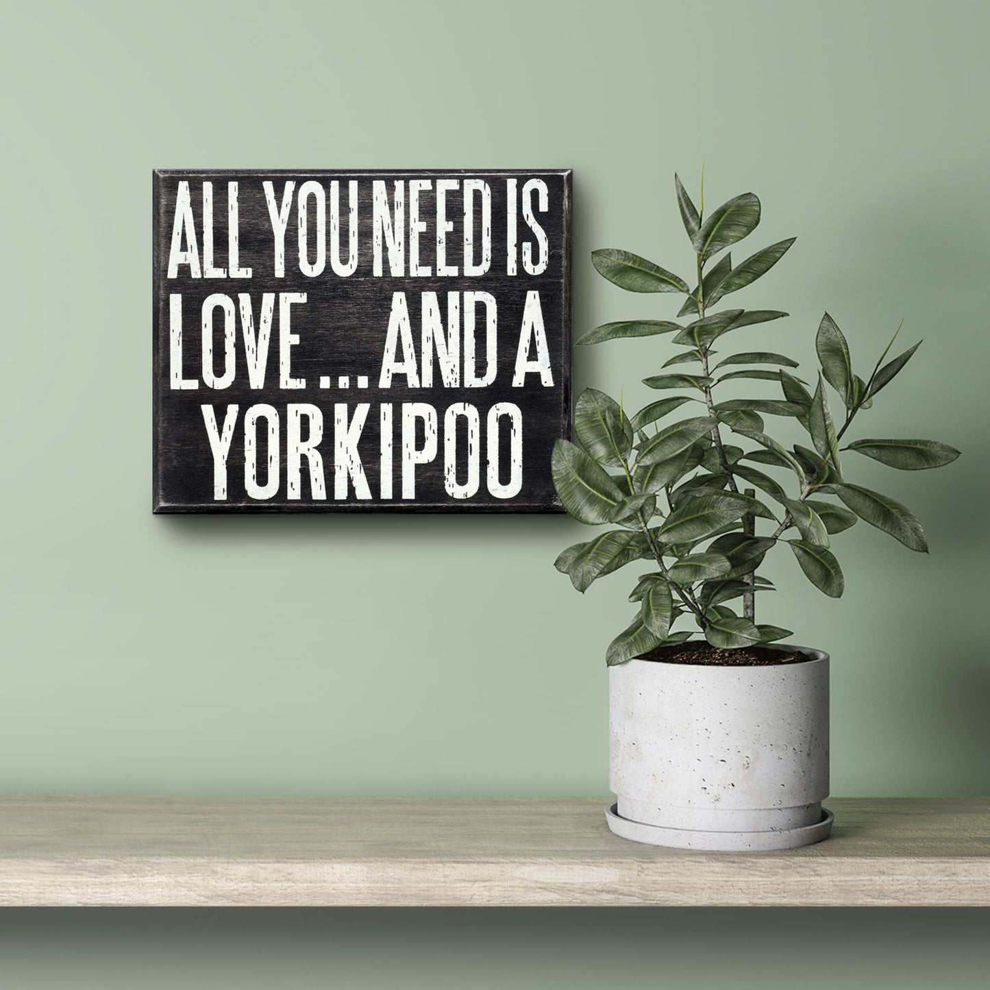 All You Need Is Love and a Yorkipoo Wooden Sign