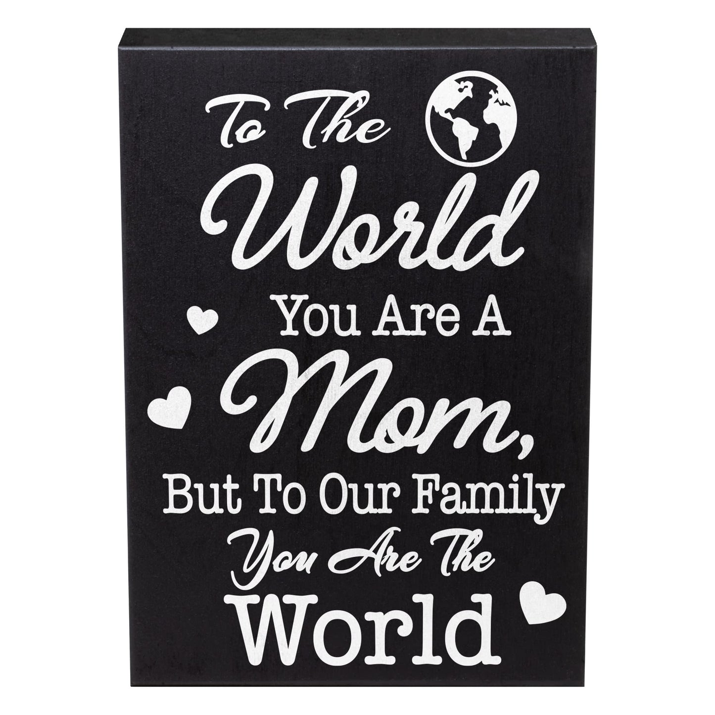 To Our Family You Are The World, But to our Family, You Are the World - Mom Gift Sign