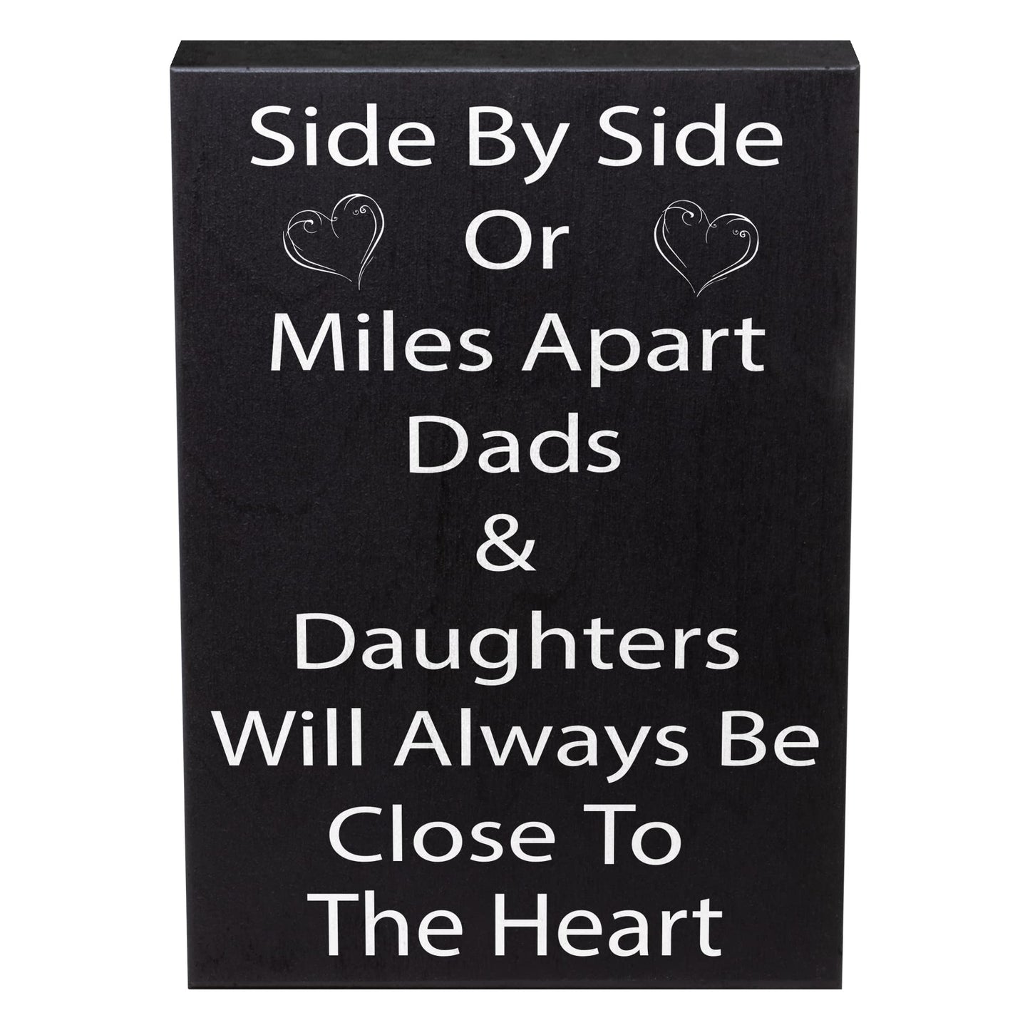 Side by Side or Miles Apart Dads and Daughters Wooden Sign - Heartfelt Dad Gift from Daughter - Wall Hanging and Shelf Decor