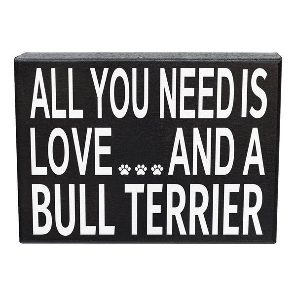 Bull Terrier Gifts, Dog Lover Gifts, All You Need is Love and a Bull Terrier Wooden Sign, Novelty Dog Sign, Bull Terrier Lovers Gifts, Standing Sign, Dog Wall Art