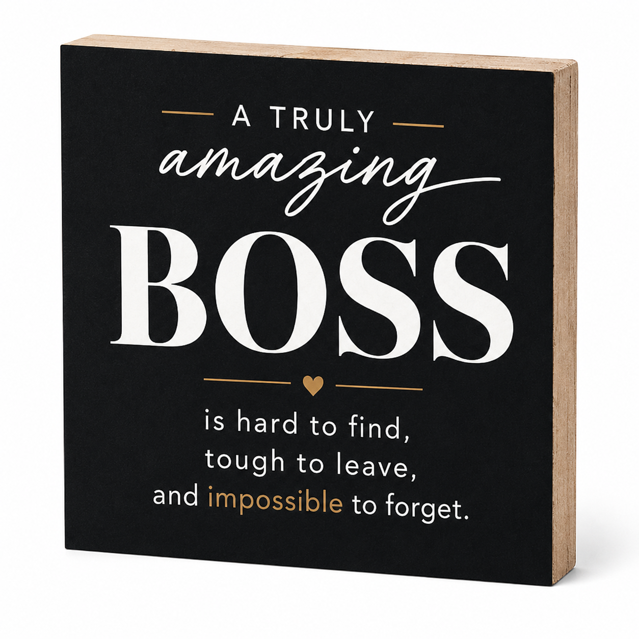 Square decorative wall sign with a black front and natural wood sides, featuring the phrase “A TRULY amazing BOSS is hard to find, tough to leave, and impossible to forget.” in white and tan lettering.