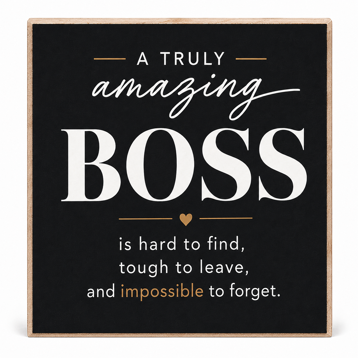 Square decorative wall sign with a black chalkboard-style background and natural wood border. The sign features the phrase “A TRULY amazing BOSS is hard to find, tough to leave, and impossible to forget.