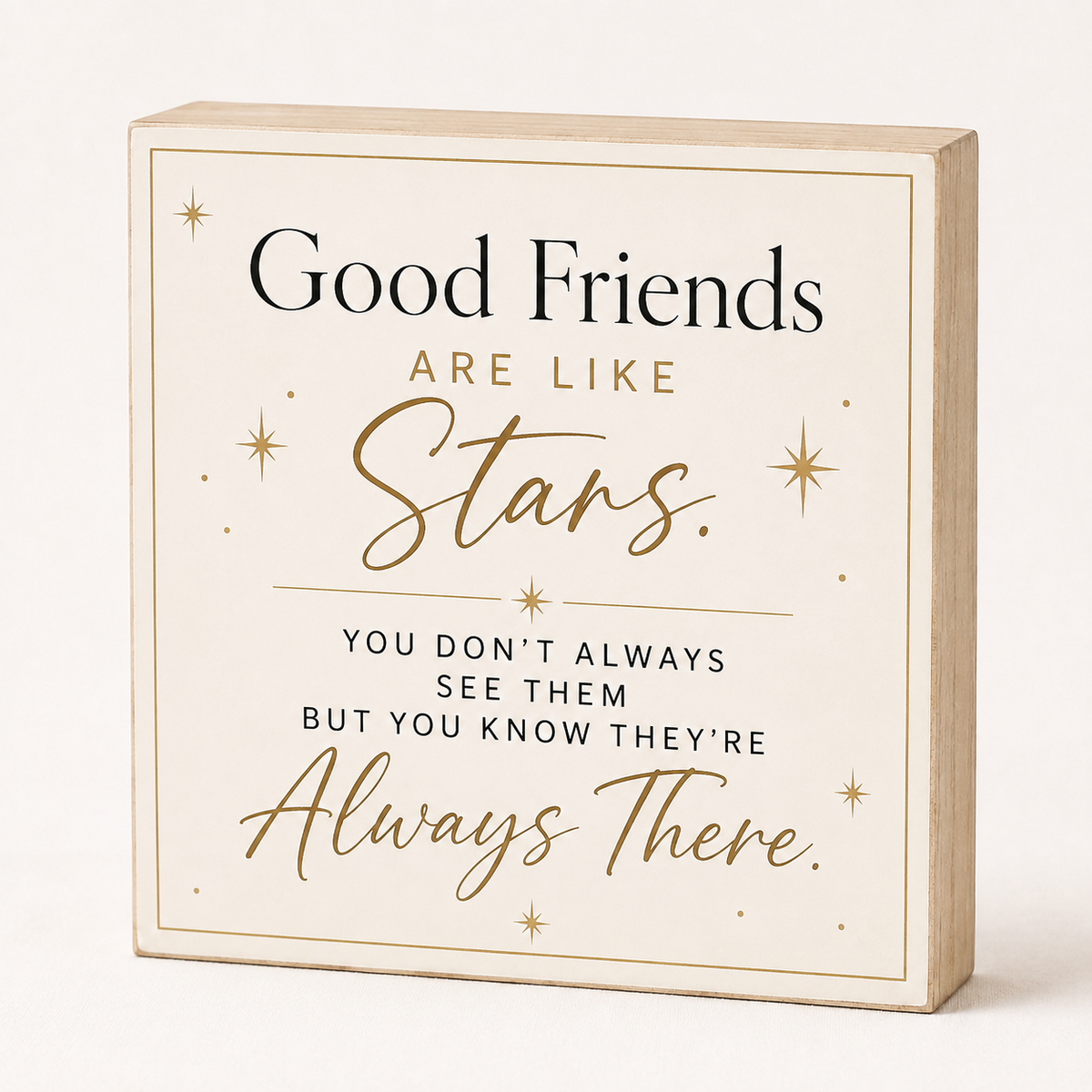 A square decorative wooden sign with a light natural wood border and cream face, printed with the quote 'Good Friends ARE LIKE Stars. YOU DON'T ALWAYS SEE THEM BUT YOU KNOW THEY'RE Always There.