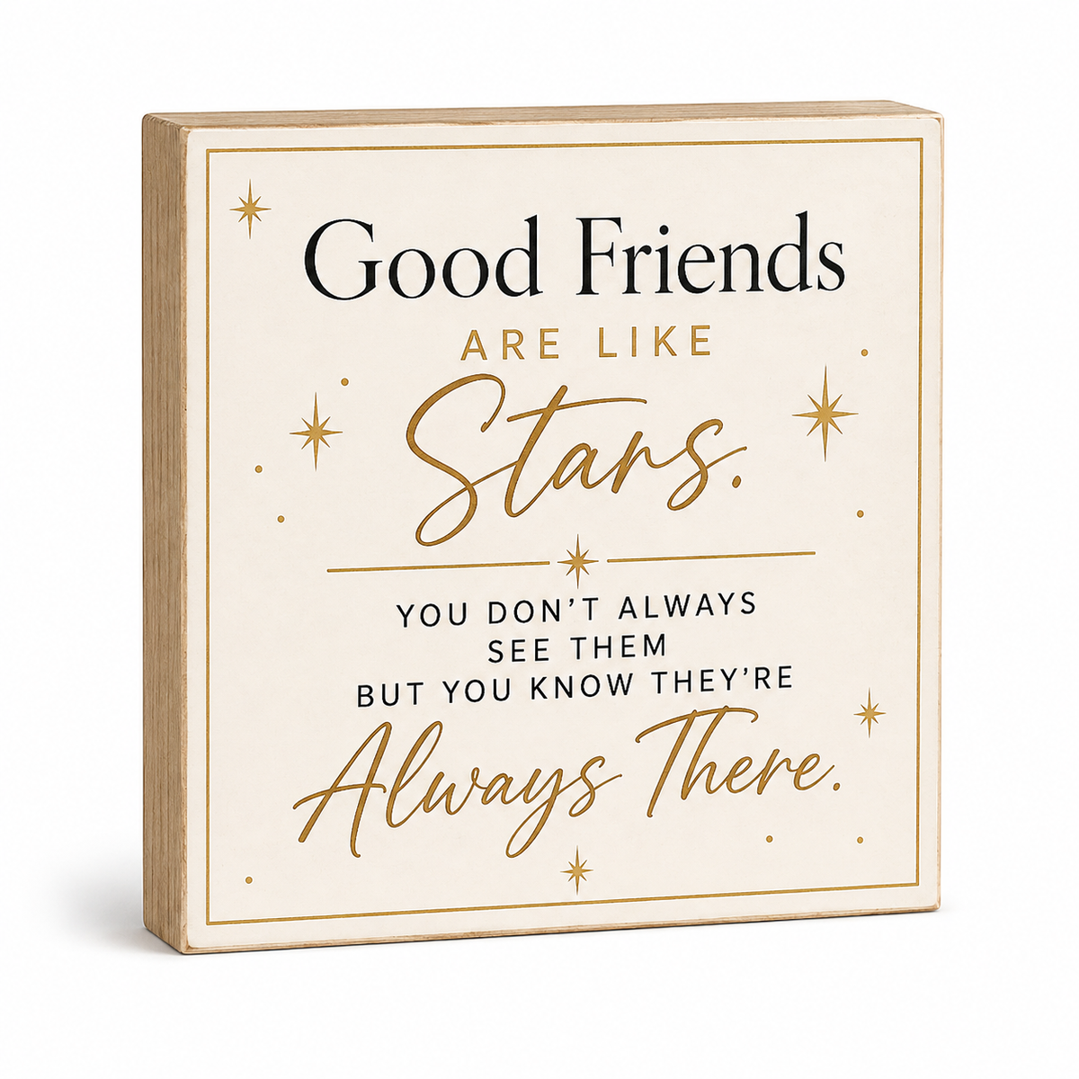 A square decorative wooden sign with a light natural wood border and a cream face printed with the quote 'Good Friends ARE LIKE Stars. YOU DON'T ALWAYS SEE THEM BUT YOU KNOW THEY'RE Always There.