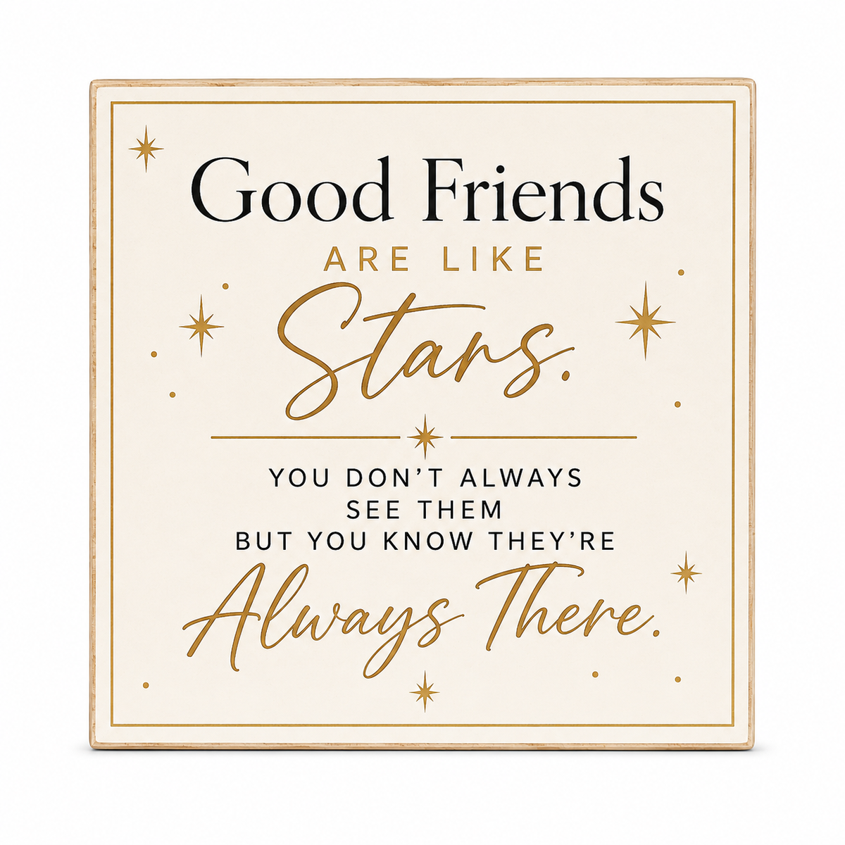A square decorative sign with a cream background and a light wood border, featuring the quote 'Good Friends ARE LIKE Stars. YOU DON'T ALWAYS SEE THEM BUT YOU KNOW THEY'RE Always There.