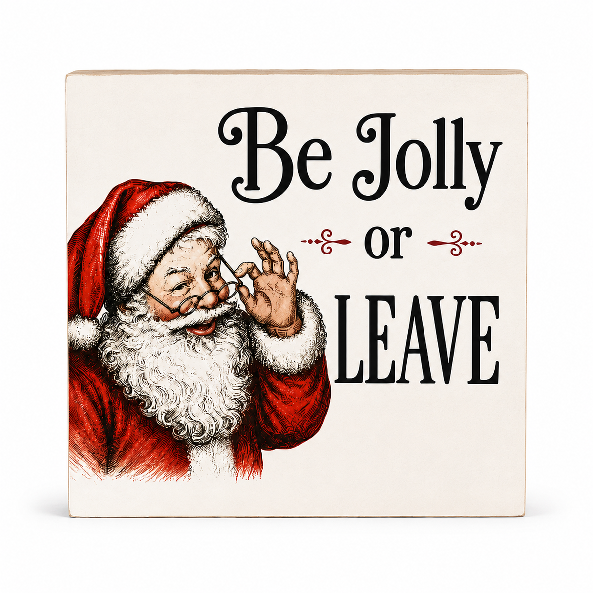 A square decorative sign with a vintage-style illustration of Santa Claus on the left and the phrase “Be Jolly or LEAVE” in black lettering on an off-white background.