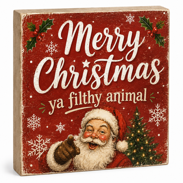 Decorative Christmas sign with Santa Claus and text 'Merry Christmas ya filthy animal' on a red background.