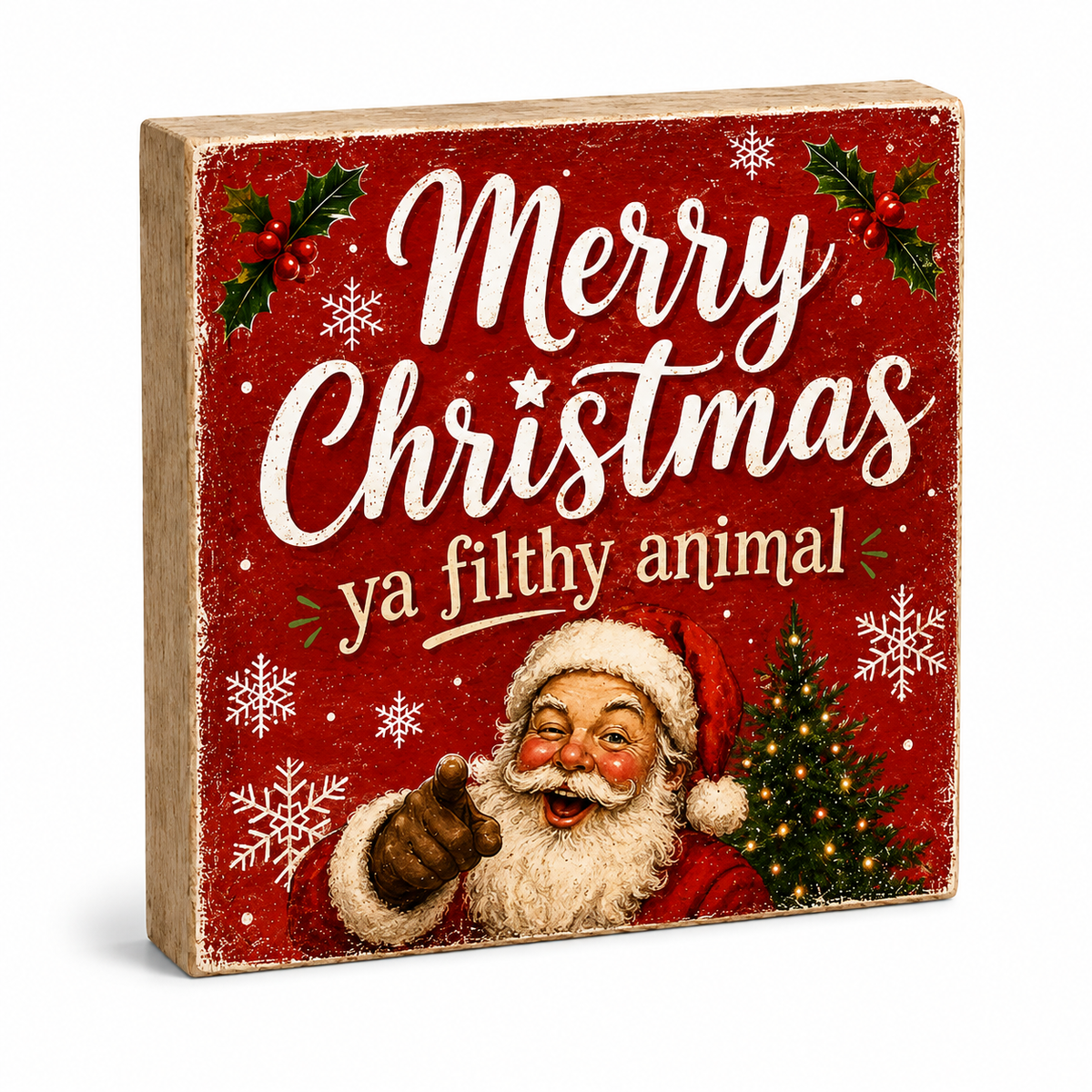 A square wooden Christmas sign with a distressed red face, featuring the text 'Merry Christmas ya filthy animal' in white script and serif fonts, decorated with holly, snowflakes, and an illustration of Santa Claus pointing forward.