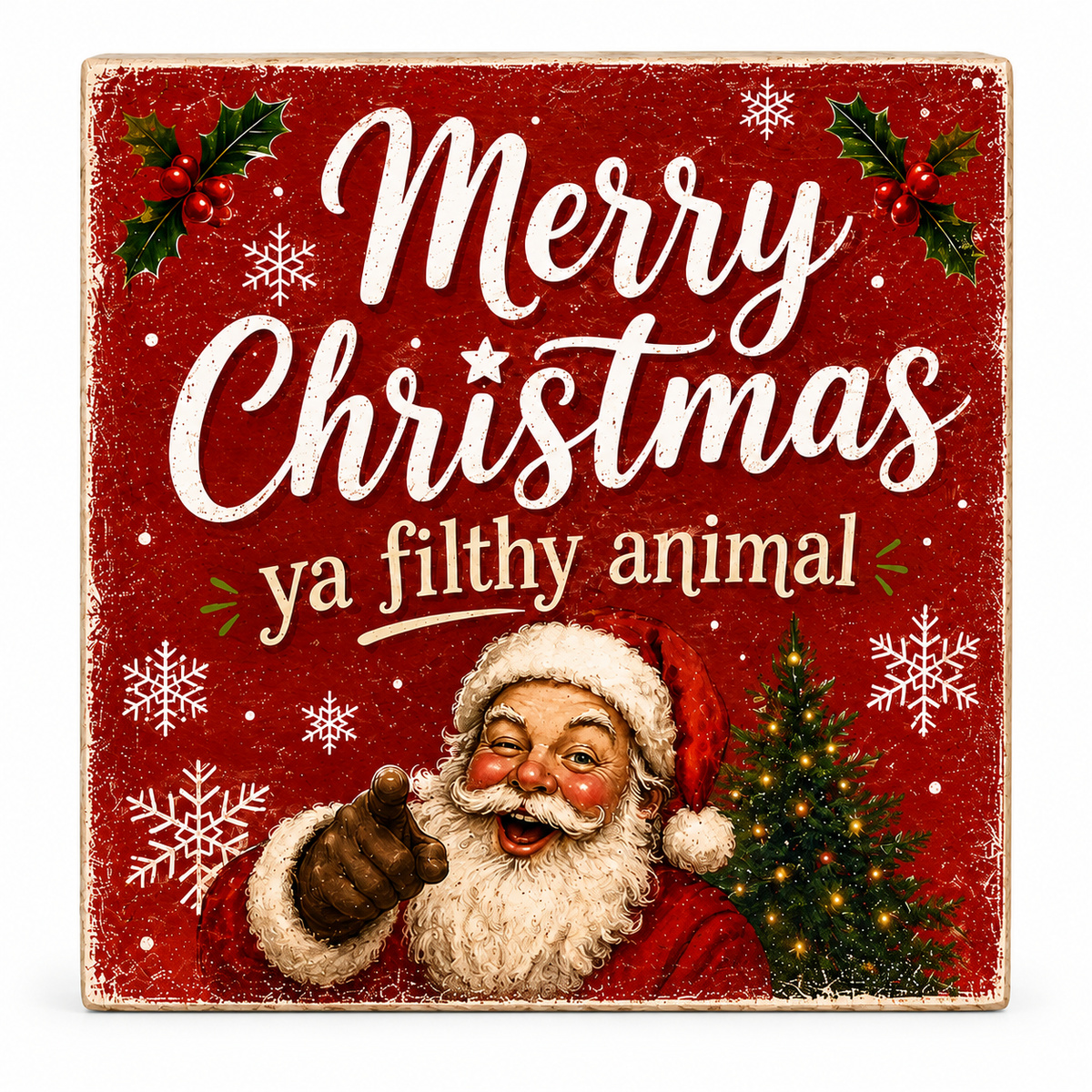 Square Christmas sign with a distressed red background, white script text reading 'Merry Christmas ya filthy animal,' holly leaves, snowflakes, a small lit tree, and an illustrated Santa pointing outward.