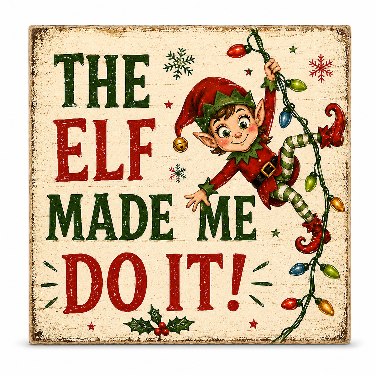 A square rustic Christmas sign with the phrase “THE ELF MADE ME DO IT!” in large green and red letters, featuring an illustrated elf climbing a string of multicolored lights on a distressed cream background.