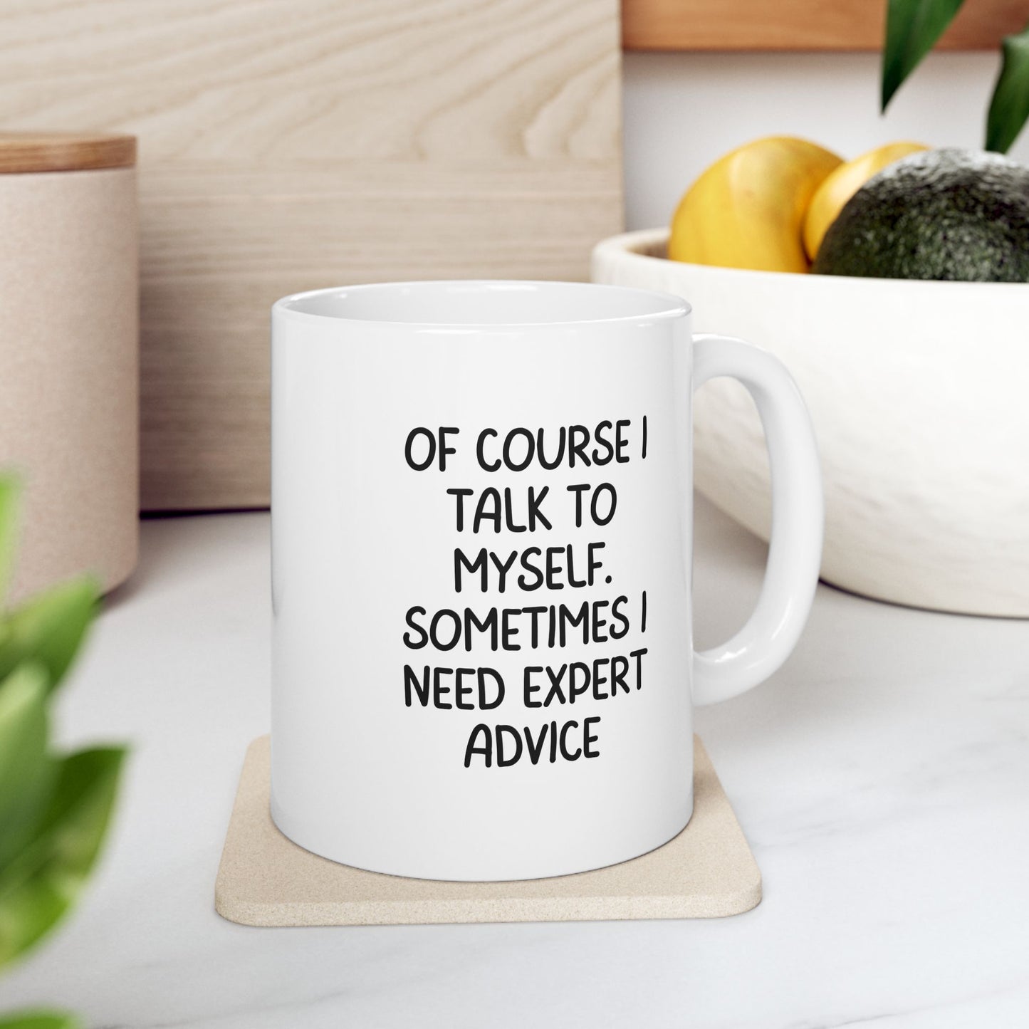 Funny Mug - Sometimes I Talk to Myself, Expert Advice Coffee Cup, Sarcastic Gift for Coworkers or Friends, 11oz & 15oz