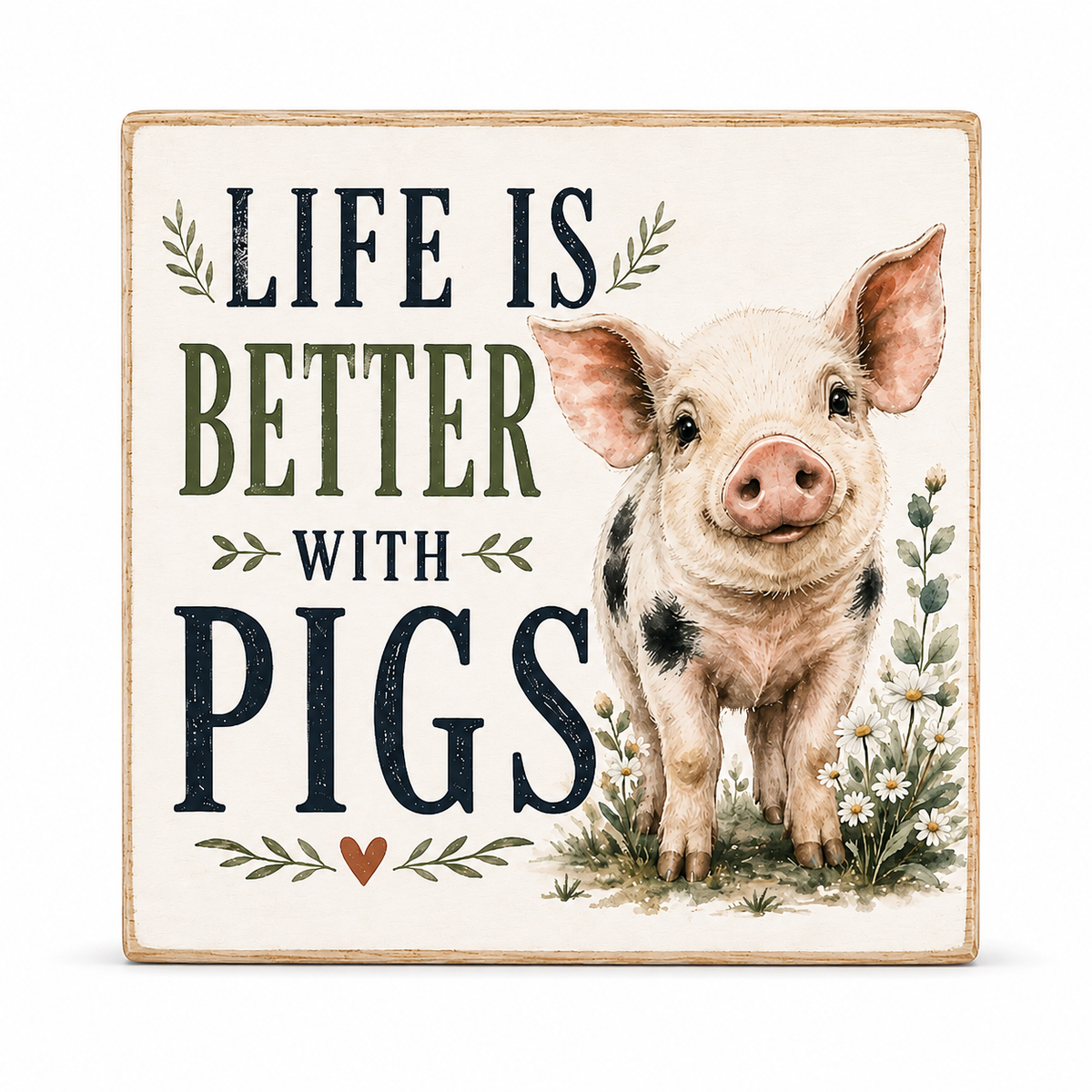 A square decorative sign with a rustic beige border featuring the phrase 'LIFE IS BETTER WITH PIGS' in dark navy and olive lettering, alongside an illustrated pig and small white flowers.